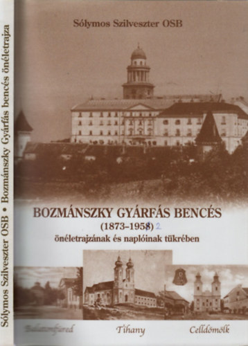 Slymos Szilveszter OSB - Bozmnszky Gyrfs bencs (1873-1952) nletrajznak s naplinak tkrben