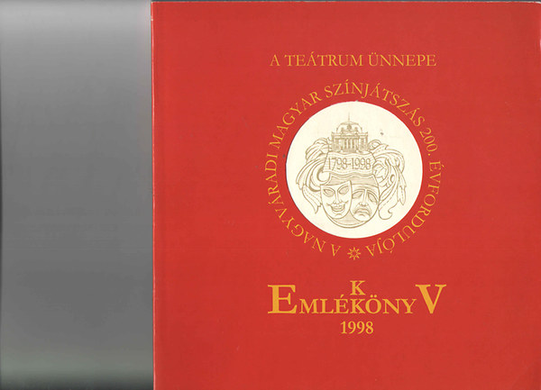 Kiss T�r�k Ildik�  (szerk.) - A te�trum �nnepe - A nagyv�radi magyar sz�nj�tsz�s 200. �vfordul�ja (eml�kk�nyv)