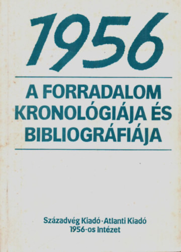 Varga Laszló - 1956 a forradalom kronológiája és bibliográfiája.