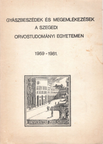 Dr. Cserhti Istvn - Gyszbeszdek s megemlkezsek a Szegedi Orvostudomnyi Egyetemen 1959-1981.