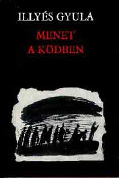 Illyés Gyula - Menet a ködben