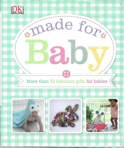 Kathryn Meeker - Made for Baby (More than 50 fabulous gifts for babies