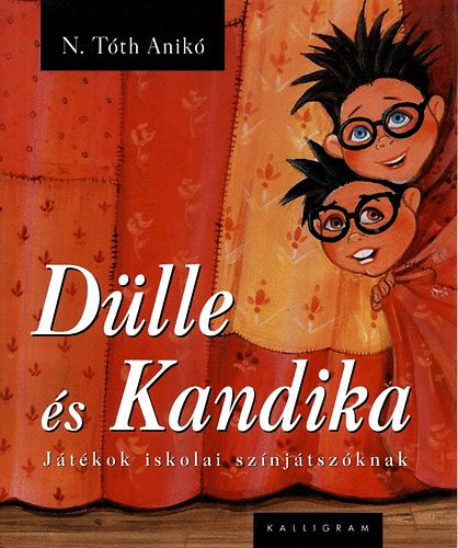 N. Tóth Anikó - Dülle és Kandika (Játékok iskolai színjátszóknak)