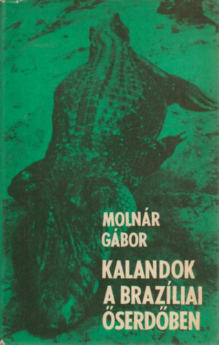 Moln�r G�bor - Kalandok a braz�liai �serd�ben