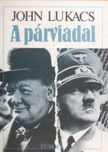 Szerz John Lukacs Szerkeszt Barkczi Andrs Fordt Mszros Klra - A prviadal   -  A nyolcvannapos prbaj Churchill s Hitler kztt 1940. mjus 10-jlius 31. - Szerkeszt Barkczi Andrs