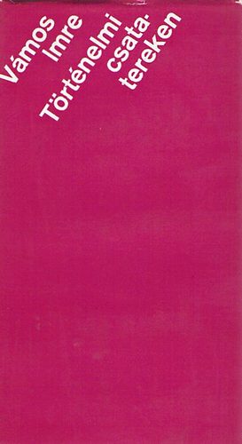 V�mos Imre - T�rt�nelmi csatatereken