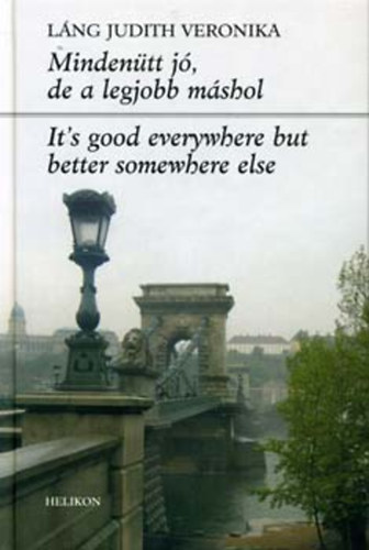 L�ng Judith Veronika - Minden�tt j�, de a legjobb m�shol - It�s good everywhere but better somewhere else