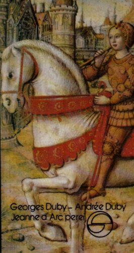 Georges Duby; Andr�e Duby - Jeanne D'Arc perei (M�rleg)