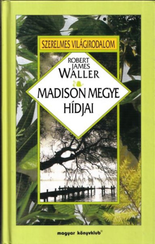Robert James Waller - Madison megye h�djai (Szerelmes Vil�girodalom)