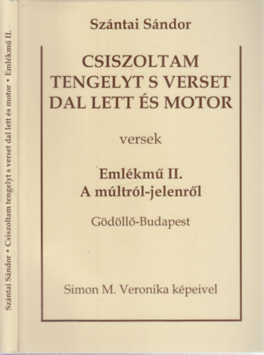Szntai Sndor - Csiszoltam tengelyt s verset dal lett s motor - Emlkm II. A mltrl-jelenrl (Gdll-Budapest)- dediklt