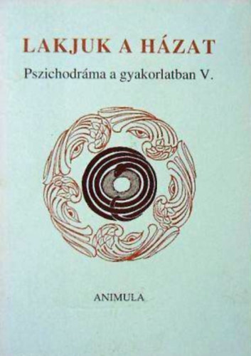 Simon P. Gy�rgyi  (szerk.) - Lakjuk a h�zat - Pszichodr�ma a gyakorlatban V.
