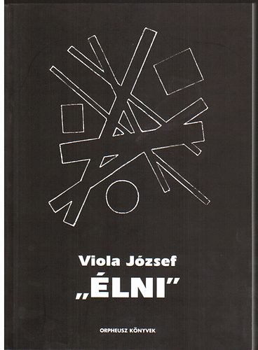 Viola József - "Élni"