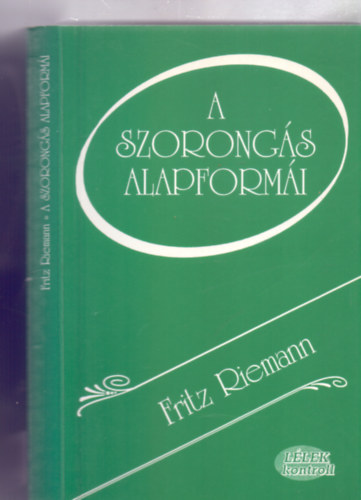 Fritz Riemann - A szorong�s alapform�i (L�lek kontroll - M�sodik kiad�s)