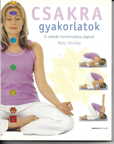 Mary Horsley - Csakra gyakorlatok - A csakrák harmonizálása jógával