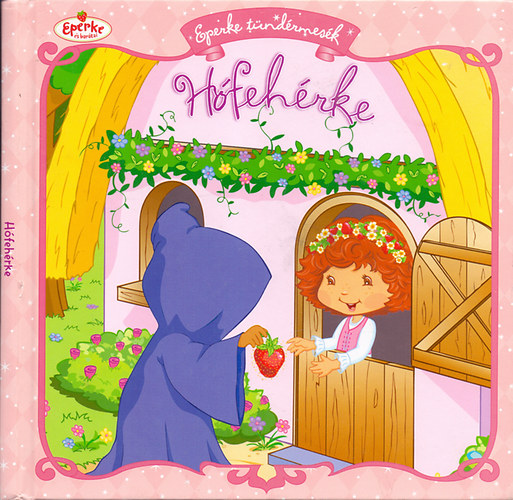 Megan E. Bryant; Képek: Tonja és John Huxtable - Eperke tündérmesék - Hófehérke