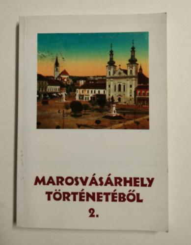 Novák Csaba Zoltán Pál-Antal Sándor - Marosvásárhely történetéből: Új- és legújabbkori tanulmányok