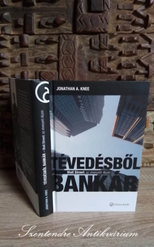 Golubeff Lrnt  Jonathan A. Knee (szerk.), Zstr Csaba (ford.) - Tvedsbl bankr - Wall Street: az elveszett illzi (The Accidental Investment Banker: Inside the Decade That Transformed Wall Street) - Zstr Csaba fordtsban; Sajt kppel!