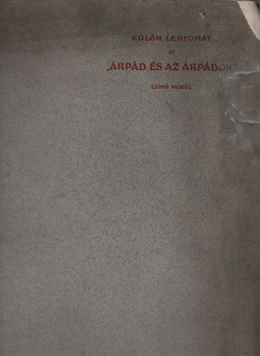 Cs�nki Dezs� dr.  (szerk.) - K�l�nlenyomat az "�rp�d �s az �rp�dok" c�m� m�sorb�l