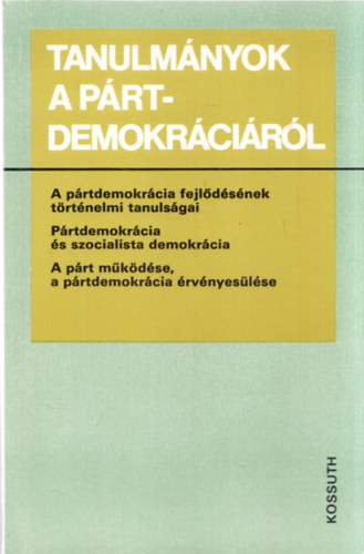 Tanulm�nyok a p�rtdemokr�ci�r�l: A p�rtdemokr�cia fejl�d�s�nek t�rt�nelmi tanuls�gai , P�rtdemokr�cia �s szocialista demokr�cia , A p�rt m�k�d�se, a p�rtdemokr�cia �rv�nyes�l�se