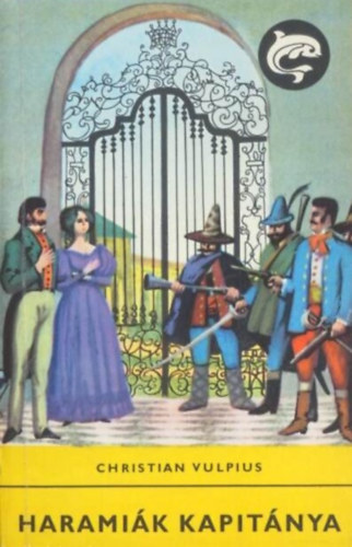 Rónaszegi Miklós Christian Vulpius (szerk.), Szinnai Tivadar (ford.), Benkő Sándor (ill.) - Haramiák kapitánya (Rinaldo Rinaldini, der Räuberhauptmann) - illusztrált kiadás; Benkő Sándor rajzaival