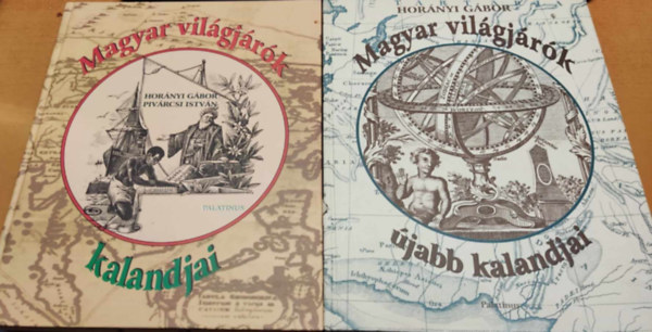 Horányi Gábor-Pivárcsi István - Magyar világjárók kalandjai + Magyar világjárók újabb kalandjai (2 kötet)