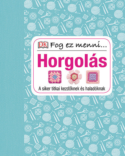 Susie Johns - Horgolás - A siker titkai kezdőknek és haladóknak