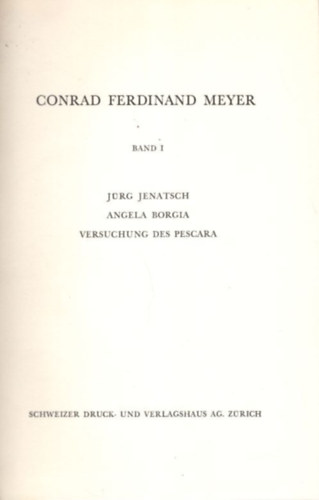 Conrad Ferdinand Meyer - Conrad Ferdinand Meyer I-II. : Jürg Jenatsch - Angela Borgia - Versuchung des Pescara + Novellen
