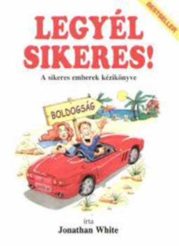 Jonathan White - Legyél sikeres! - A sikeres emberek kézikönyve