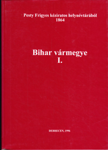 Pesty Frigyes k�ziratos helyn�vt�r�b�l 1864. - Bihar v�rmegye 1.