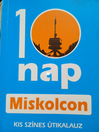 Bekes Dezső - Dobrossy István - 1 nap Miskolcon - Kis színes útikalauz térképmelléklettel