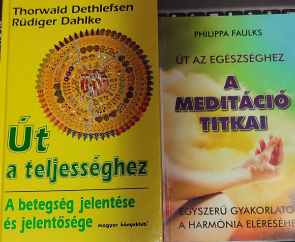 Philippa Faulks Thorwald Dethlefsen  Rdiger Dahlke - 2db termszetgygyszattal foglalkoz knyv - Thorwald Dethlefsen-Rdiger Dahlke-t a teljessghez; Philippa Faulks-t az egszsghez