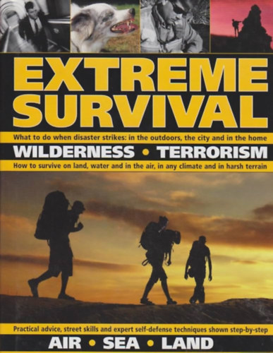 Bill Mattos, Bob Morrison, Harry Cook Anthonio Akkermans - Extreme Survival: Wilderness * Terrorism * Air * Sea * Land ("Extr�m t�l�l�s: Vadon * Terrorizmus * Leveg� * Tenger * Sz�razf�ld" angol nyelven)