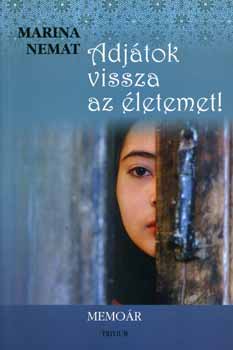 Marina Nemat - Adjátok vissza az életemet! - Memoár