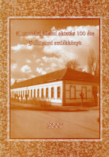 Szab� L�szl�n� - A csorv�si �llami oktat�s 100 �ve - Jubileumi eml�kk�nyv 2007