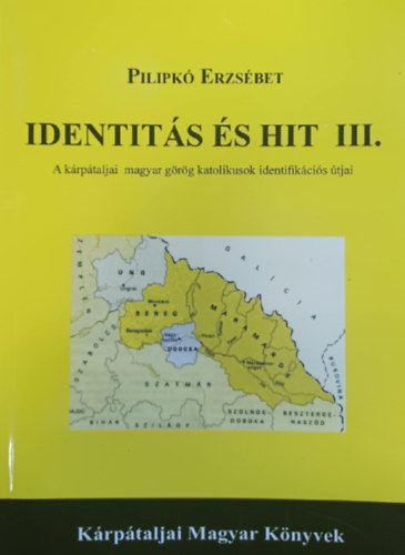 Pilipk� Erzs�bet - Identit�s �s hit III. A k�rp�taljai magyar g�r�g katolikusok identifik�ci�s �tjai