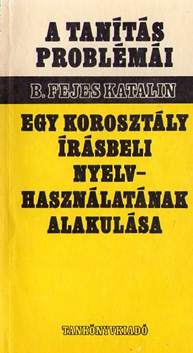 B. Fejes Katalin - Egy koroszt�ly �r�sbeli nyelvhaszn�lat�nak alakul�sa
