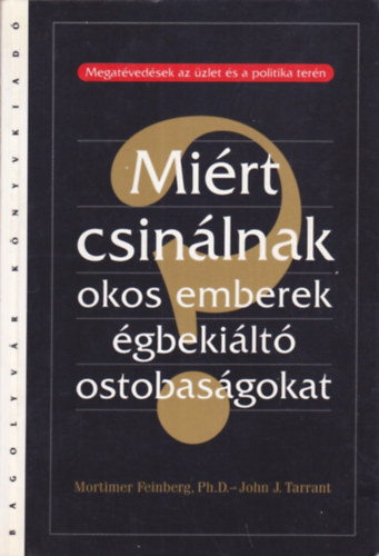 Mortimer Feinberg; John J. Tarrant - Mirt csinlnak okos emberek gbekilt ostobasgokat?