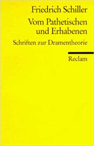 Friedrich Schiller - Vom Pathetischen und Erhabenen - Schriften zur Dramentheorie