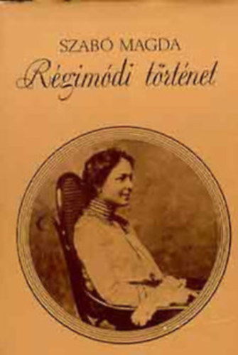 Szab Magda - Rgimdi trtnet