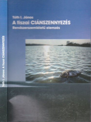 Tóth I. János - A tiszai ciánszennyezés (Rendszerelméletű elemzés)
