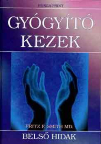 Fritz Frederick Smith M. D. - Bels hidak- Kziknyv bels energink mozgsrl s energiatestjeink mkdsrl