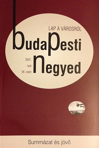 Ger Andrs (fszerk.) - Budapesti negyed 56. szm - Summzat s jv (2007. nyr)