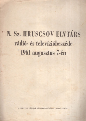 N. Sz. Hruscsov elvtárs rádió- és televízióbeszéde 1961 augusztus 7-én