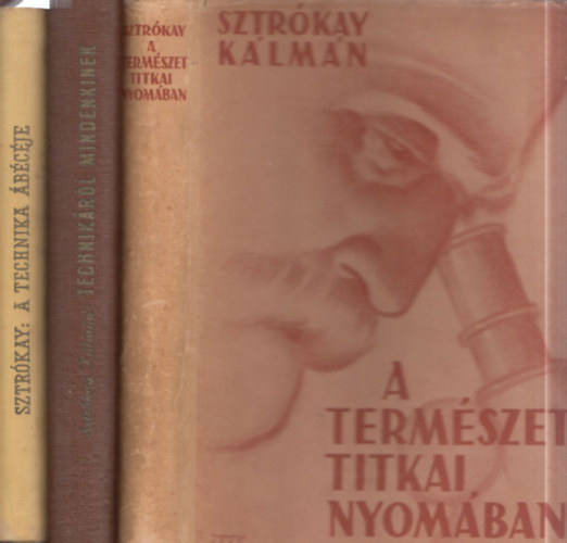 Sztr�kay K�lm�n - 3 db fizikak�nyv: A technika �b�c�je + Technik�r�l mindenkinek + A term�szet titkai nyom�ban