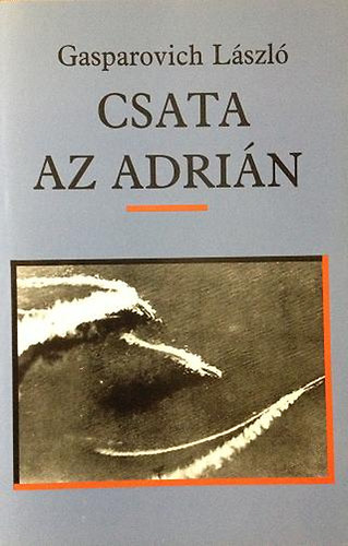 Gasparovich László - Csata az Adrián