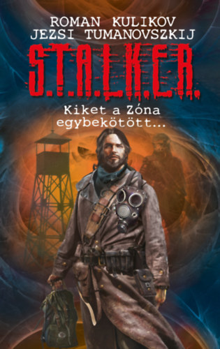 Jezsi Tumanovszkij Roman Kulikov - S.T.A.L.K.E.R. - Kiket a Zóna egybekötött...