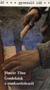 Huszár Tibor - Gondolatok a munkaerkölcsről (gyorsuló idő)