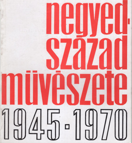 Negyedsz�zad m�v�szete 1945-1970 H�dmez�v�s�rhely , Tornyai J�nos  M�zeum 1970