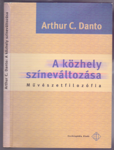 Arthur C. Danto - A közhely színeváltozása - Művészetfilozófia (Művészeti Világ)