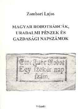 Zombori Lajos - Magyar robotb�rc�k, uradalmi p�nzek �s gazdas�gi napsz�mok